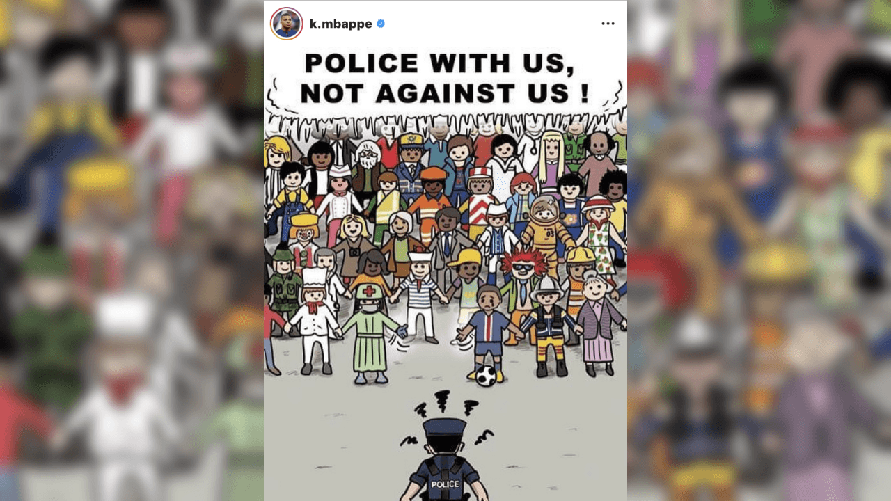 Kylian Mbappé, futoblista francés del Paris-Saint Germain también se pronunció al respecto tras publicar una imagen en sus cuentas de redes sociales con la frase "Policía con nosotros no contra nosotros".