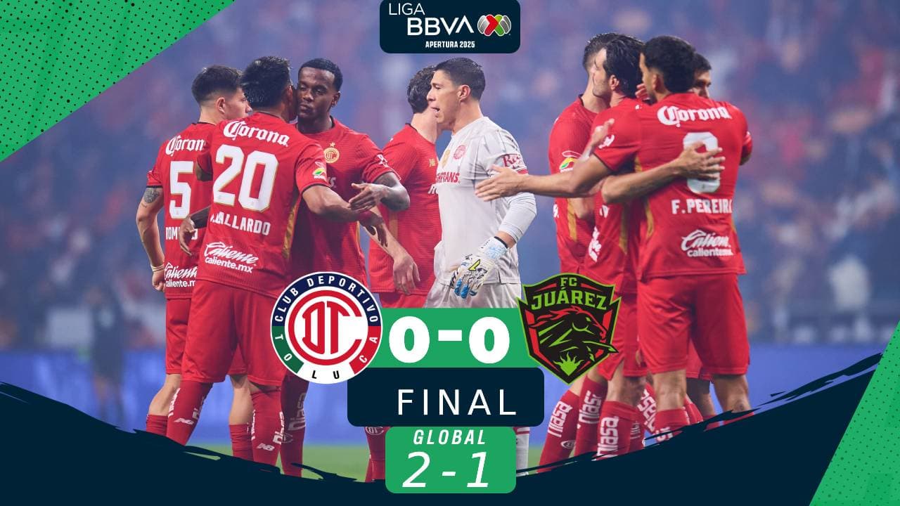 Toluca elimina a Juárez y es semifinalista del Apertura 2025 de la Liga MX