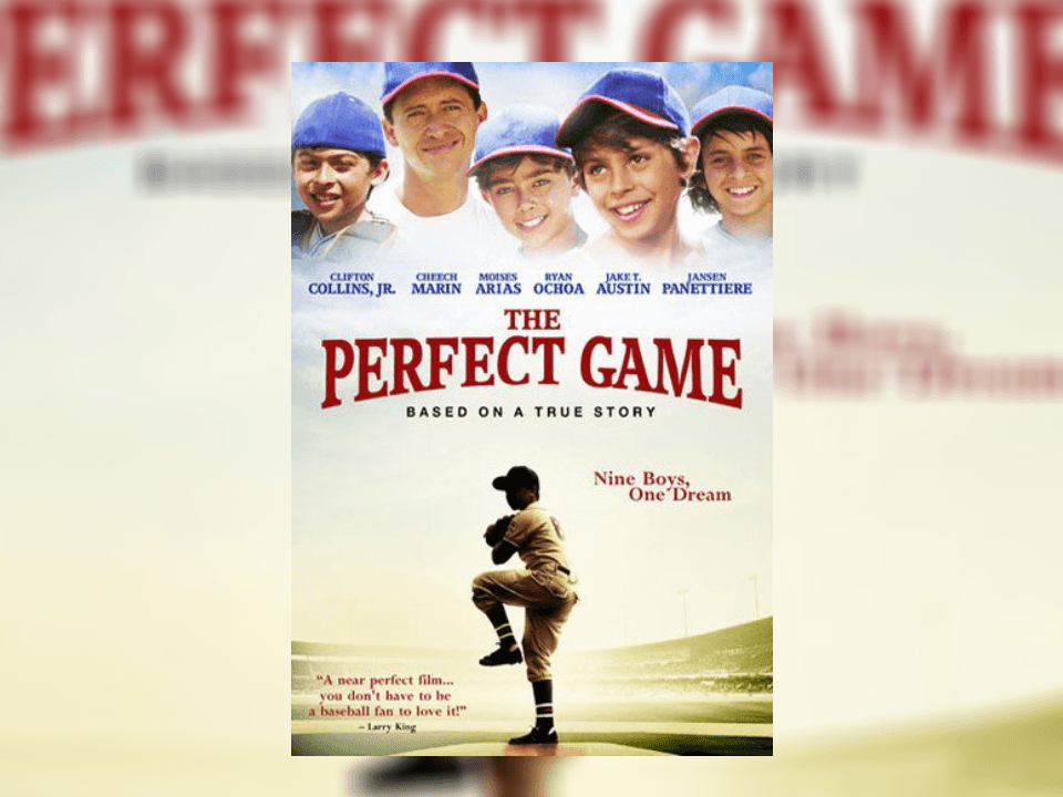 <b>The Perfect Game / El Juego Perfecto</b>
<br>Película basada en la vida real, donde un pequeño grupo de niños de Monterrey atraviesan una serie de obstáculos para hacer un equipo de béisbol y convertirse en el primer equipo mexicano en ganar las Series Mundiales de las Pequeñas Ligas.