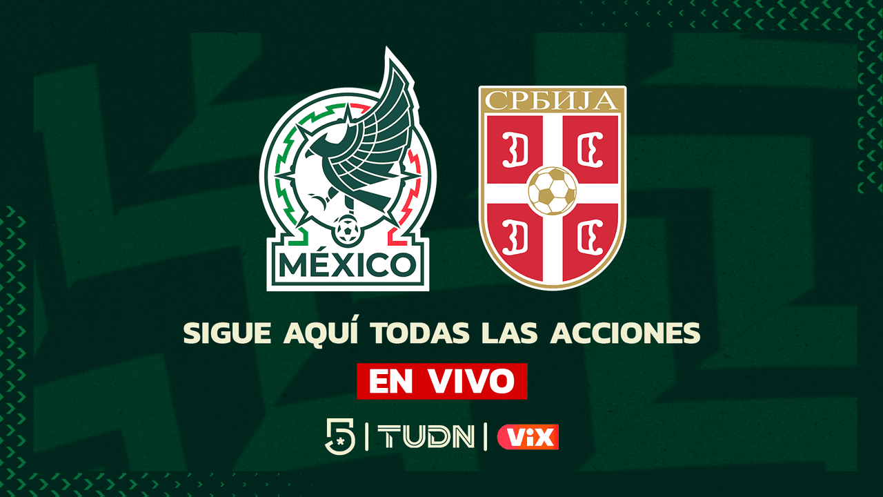 EN VIVO | México vs. Serbia: ¡Goleada Tricolor!